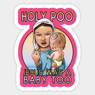 Holy Poo, Jesus was a baby too Sticker